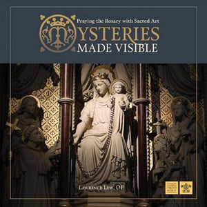 Lawrence Lew, O.P. | Mysteries Made Visible: Praying the Rosary with Sacred Art